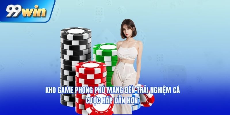 Kho game phong phú mang đến trải nghiệm cá cược hấp dẫn hơn.