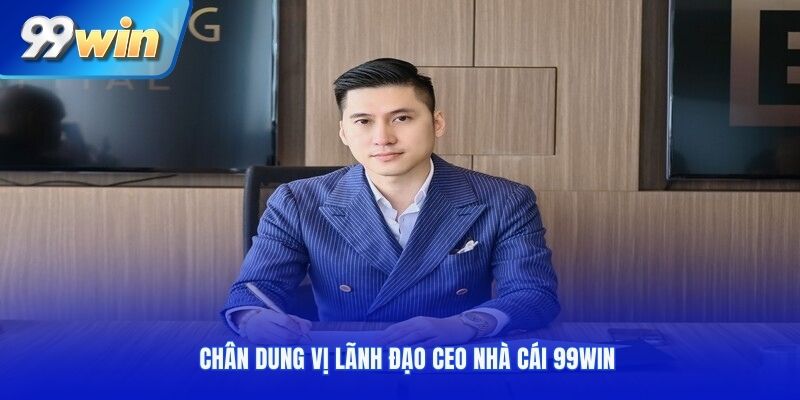 Chân dung vị lãnh đạo CEO nhà cái 99win