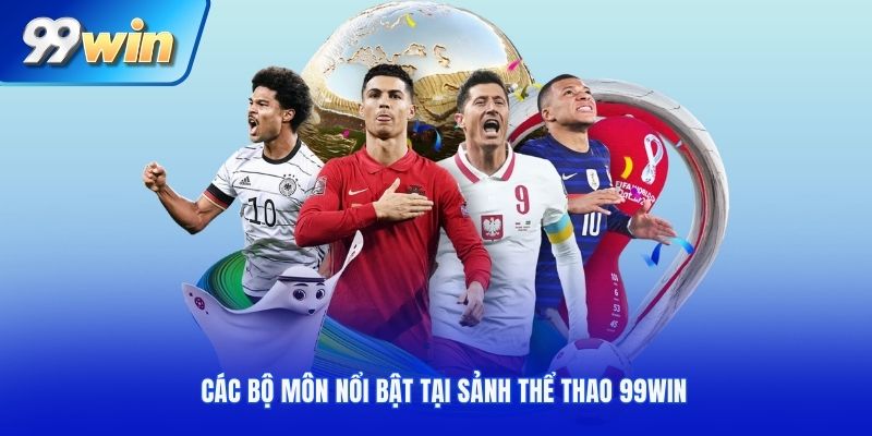 Các bộ môn nổi bật tại sảnh thể thao 99Win