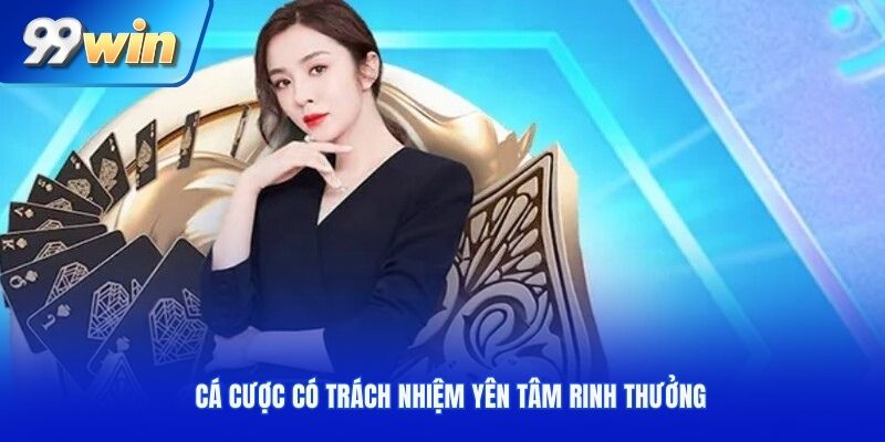 Cá cược có trách nhiệm yên tâm rinh thưởng