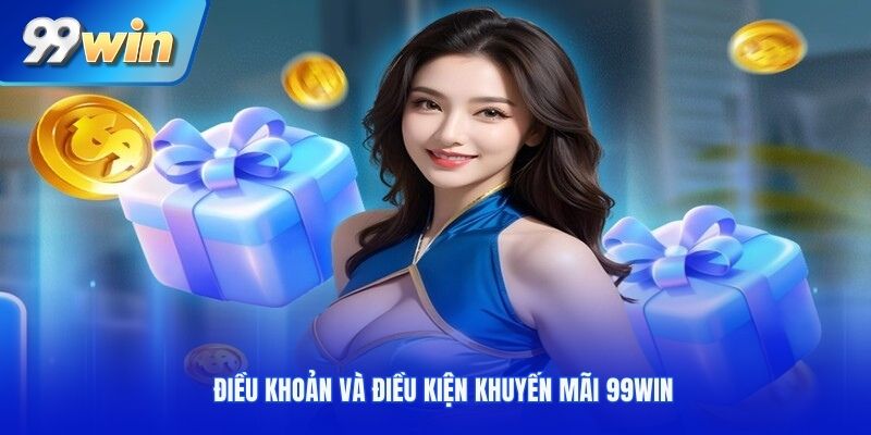 Điều khoản và điều kiện khuyến mãi 99win