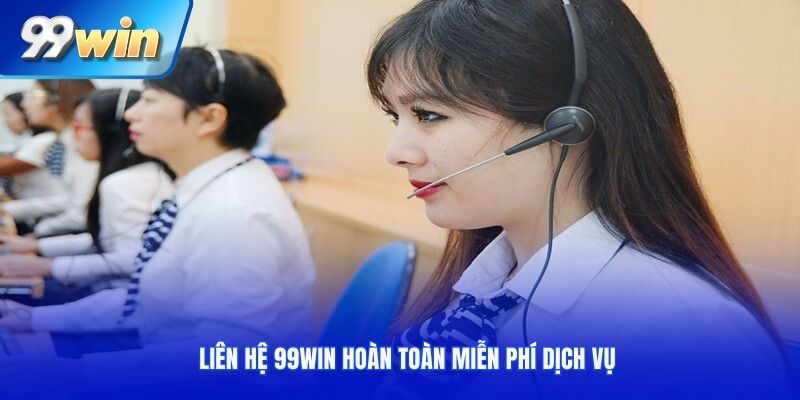 Liên hệ 99win hoàn toàn miễn phí dịch vụ