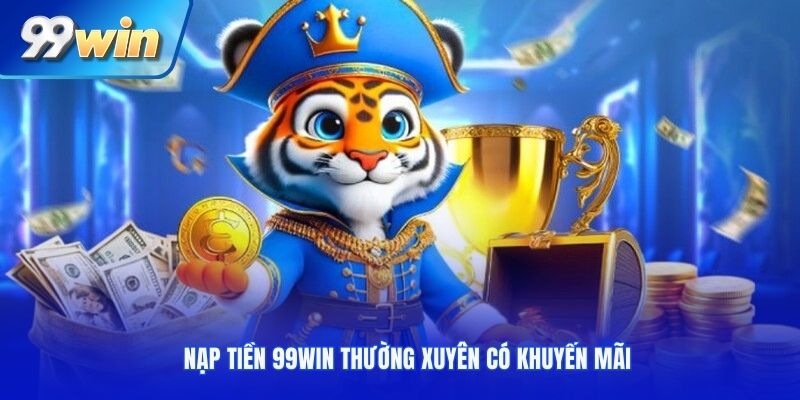 Nạp tiền 99win thường xuyên có khuyến mãi