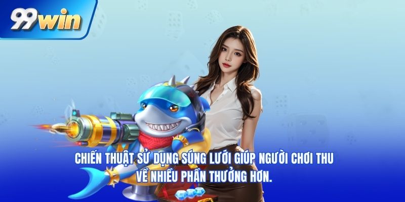 Chiến thuật sử dụng súng lưới giúp người chơi thu về nhiều phần thưởng hơn.